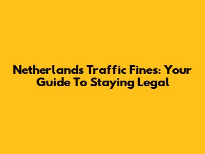 Netherlands Traffic Fines: Your Guide To Staying Legal