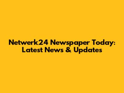 Netwerk24 Newspaper Today: Latest News & Updates