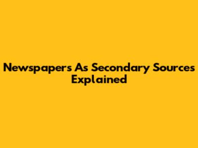 Newspapers As Secondary Sources Explained