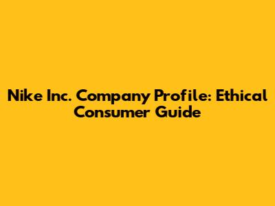 Nike Inc. Company Profile: Ethical Consumer Guide