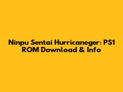 Ninpu Sentai Hurricaneger: PS1 ROM Download & Info