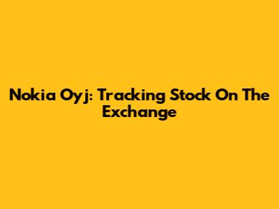 Nokia Oyj: Tracking Stock On The Exchange