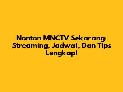 Nonton MNCTV Sekarang: Streaming, Jadwal, Dan Tips Lengkap!
