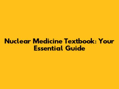 Nuclear Medicine Textbook: Your Essential Guide