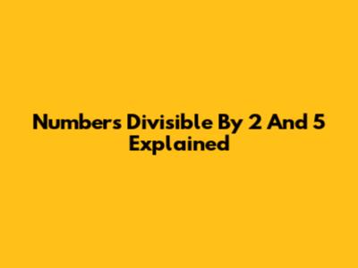 Numbers Divisible By 2 And 5 Explained