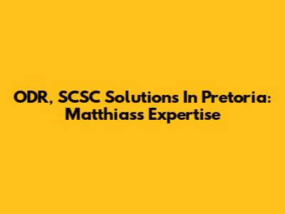 ODR, SCSC Solutions In Pretoria: Matthias's Expertise