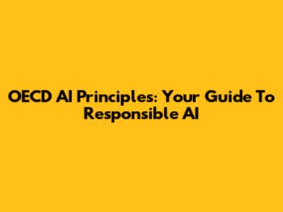 OECD AI Principles: Your Guide To Responsible AI