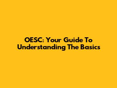 OESC: Your Guide To Understanding The Basics