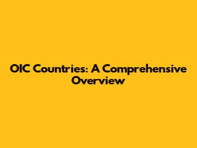 OIC Countries: A Comprehensive Overview