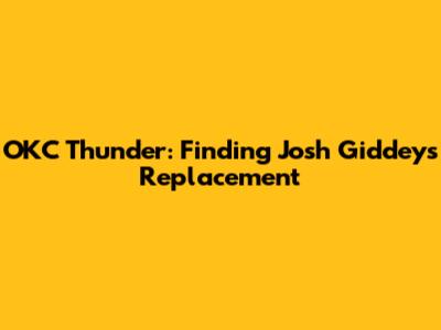 OKC Thunder: Finding Josh Giddey's Replacement