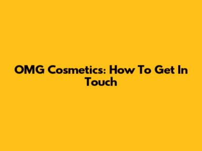 OMG Cosmetics: How To Get In Touch