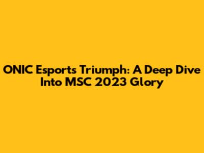 ONIC Esports' Triumph: A Deep Dive Into MSC 2023 Glory