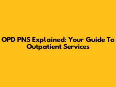 OPD PNS Explained: Your Guide To Outpatient Services
