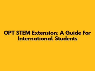 OPT STEM Extension: A Guide For International Students