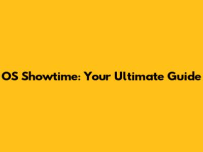 OS Showtime: Your Ultimate Guide