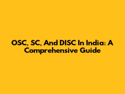 OSC, SC, And DISC In India: A Comprehensive Guide