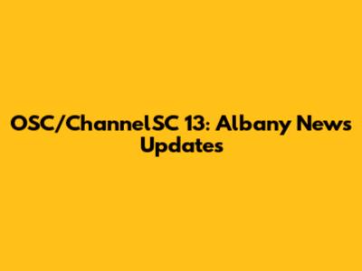 OSC/ChannelSC 13: Albany News Updates