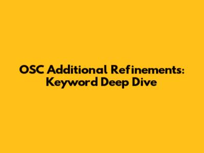 OSC Additional Refinements: Keyword Deep Dive