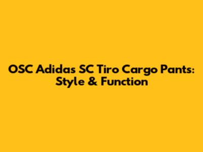 OSC Adidas SC Tiro Cargo Pants: Style & Function