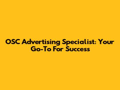 OSC Advertising Specialist: Your Go-To For Success