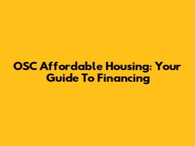 OSC Affordable Housing: Your Guide To Financing