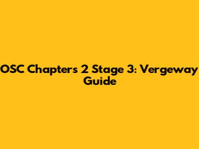OSC Chapters 2 Stage 3: Vergeway Guide