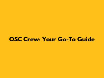 OSC Crew: Your Go-To Guide