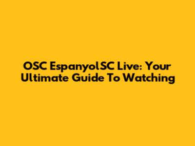 OSC EspanyolSC Live: Your Ultimate Guide To Watching