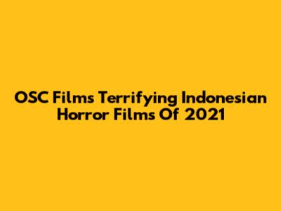 OSC Films' Terrifying Indonesian Horror Films Of 2021