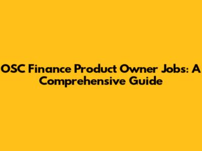 OSC Finance Product Owner Jobs: A Comprehensive Guide