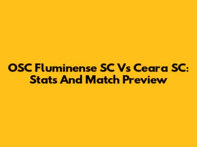 OSC Fluminense SC Vs Ceara SC: Stats And Match Preview
