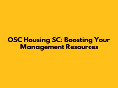 OSC Housing SC: Boosting Your Management Resources