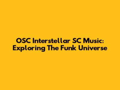 OSC Interstellar SC Music: Exploring The Funk Universe