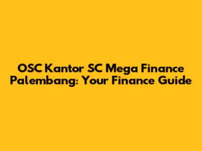 OSC Kantor SC Mega Finance Palembang: Your Finance Guide