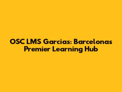 OSC LMS Garcias: Barcelona's Premier Learning Hub
