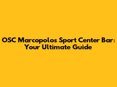 OSC Marcopolo's Sport Center Bar: Your Ultimate Guide