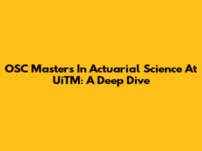 OSC Masters In Actuarial Science At UiTM: A Deep Dive