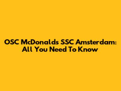 OSC McDonald's SSC Amsterdam: All You Need To Know