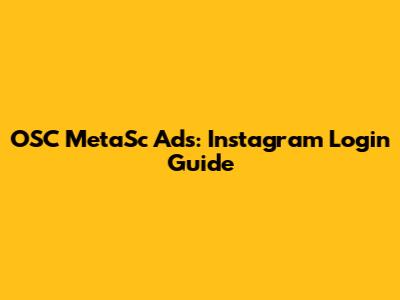 OSC MetaSc Ads: Instagram Login Guide