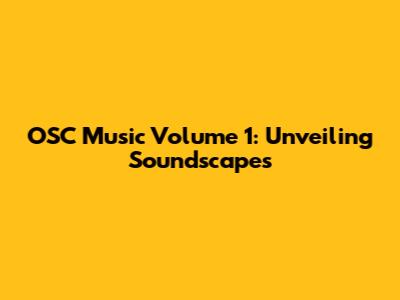 OSC Music Volume 1: Unveiling Soundscapes