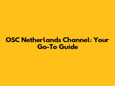 OSC Netherlands Channel: Your Go-To Guide