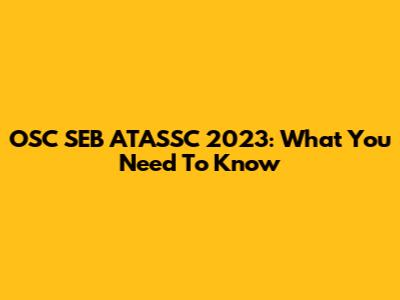 OSC SEB ATASSC 2023: What You Need To Know