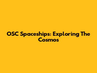 OSC Spaceships: Exploring The Cosmos