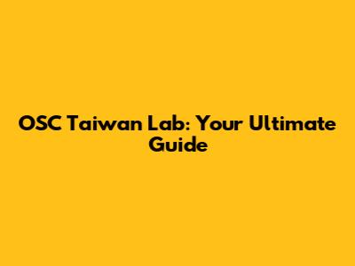 OSC Taiwan Lab: Your Ultimate Guide