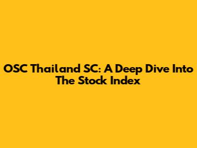 OSC Thailand SC: A Deep Dive Into The Stock Index