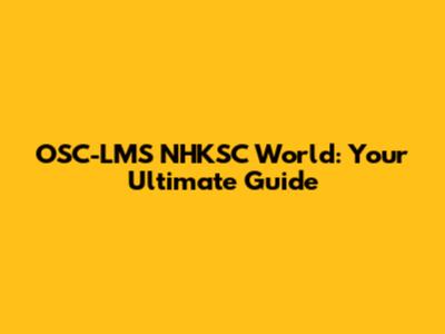 OSC-LMS NHKSC World: Your Ultimate Guide
