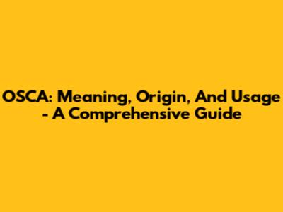 OSCA: Meaning, Origin, And Usage - A Comprehensive Guide