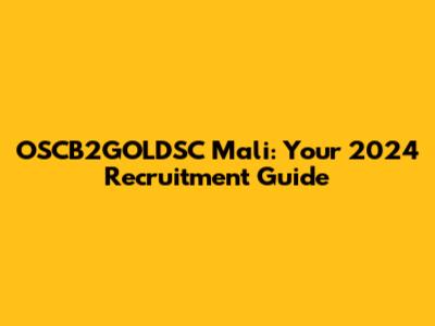 OSCB2GOLDSC Mali: Your 2024 Recruitment Guide