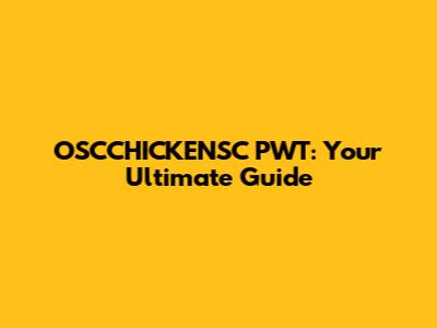 OSCCHICKENSC PWT: Your Ultimate Guide