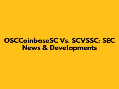 OSCCoinbaseSC Vs. SCVSSC: SEC News & Developments